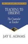 Jay E Adams - Teaching to Observe