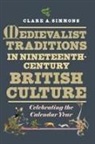 Clare A Simmons, Clare A. Simmons - Medievalist Traditions in Nineteenth-Century British Culture