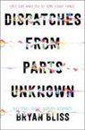 Bryan Bliss - Dispatches from Parts Unknown