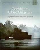 R Blake Dunnavent, R. Blake Dunnavent, Edward J Marolda, Edward J. Marolda, Naval History &amp; Heritage Command (U S, Navy Dept (U S - Combat at Close Quarters: Warfare on the Rivers and Canals of Vietnam