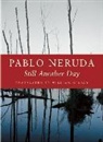Pablo Neruda - Still Another Day