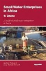 Cyrus Njiru, Mike Smith - Small Water Enterprises in Africa 4 - Ghana: A Study of Small Water Enterprises in Accra