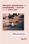 M. Sohail - Operation, Maintenance and Sustainability of Services for the Urban Poor: Findings, Lessons Learned and Case Studies Summary and Analysis