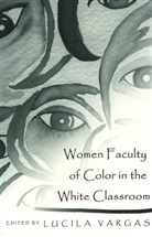 Lucila Vargas - Women Faculty of Color in the White Classroom