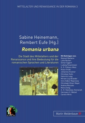 Rembert Eufe, Sabine Heinemann - Romania urbana Die Stadt des Mittelalters und der Renaissance und ihre Bedeutung für die romanischen Sprachen und Literaturen