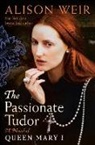 Alison Weir - The Passionate Tudor