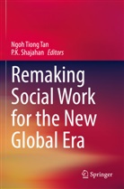 K Shajahan, P. K. Shajahan, P.K. Shajahan, Ngoh Tiong Tan, Ngoh Tiong Tan - Remaking Social Work for the New Global Era