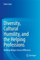 Sana Loue - Diversity, Cultural Humility, and the Helping Professions