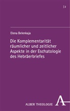 Elena Belenkaja - Die Komplementarität räumlicher und zeitlicher Aspekte in der Eschatologie des Hebräerbriefes