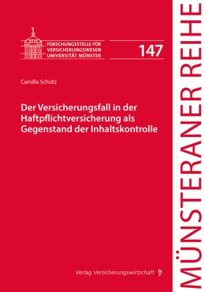 Camilla Schütz, Martin Artz, Martin Artz (Prof. Dr.), Heinrich Dörner, H Dörner (Prof. Dr.) u a, Dirk Ehlers... - Der Versicherungsfall in der Haftpflichtversicherung als Gegenstand der Inhaltskontrolle
