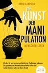 David Campbell - Die Kunst der Manipulation - Menschen lesen: Werden Sie von nun an zum Meister der Psychologie, erkennen Sie systematische Manipulationstechniken sofort und nutzen Sie diese selbst zu Ihrem Vorteil