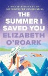 Elizabeth O'Roark - The Summer I Saved You