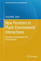 Tariq Aftab - New Frontiers in Plant-Environment Interactions
