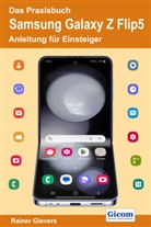 Rainer Gievers - Das Praxisbuch Samsung Galaxy Z Flip5 - Anleitung für Einsteiger