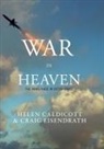 Helen Caldicott, Caldicott Helen, c caldicott Eisendrath, Craig Eisendrath, Eisendrath Craig - War in heaven