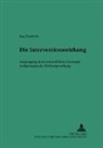Kay Diedrich - Die Interventionswirkung - Ausprägung eines einheitlichen Konzepts zivilprozessualer Bindungswirkung