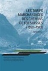 Gérard Duc - Les tarifs marchandises des chemins de fer suisses (1850-1913)
