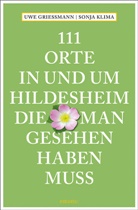 Uwe Grießmann, Sonja Klima - 111 Orte in und um Hildesheim, die man gesehen haben muss