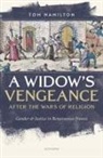 Tom Hamilton, Tom (Associate Professor in Early Modern Hamilton, Tom (Durham University) Hamilton, Hamilton Tom - Widow''s Vengeance After the Wars of Religion