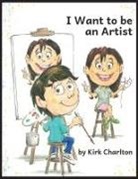 Kirk Charlton - I Want to be an Artist