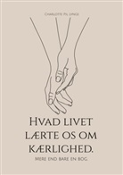Charlotte Pil Lynge - Hvad livet lærte os om kærlighed.