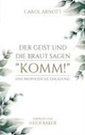 Carol Arnott - Der Geist und die Braut sagen "KOMM!"