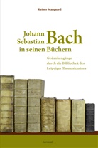 Reiner Marquard - Johann Sebastian Bach in seinen Büchern