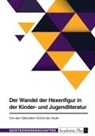 Anonym, Anonymous - Der Wandel der Hexenfigur in der Kinder- und Jugendliteratur. Von den Gebrüdern Grimm bis heute