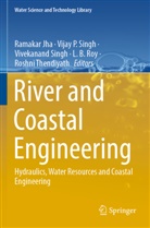 Ramakar Jha, Vijay P Singh, L. B. Roy, L.B. Roy, Vijay P. Singh, Vivekanand Singh... - River and Coastal Engineering