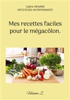 Cédric Menard - Mes recettes faciles pour le mégacôlon.
