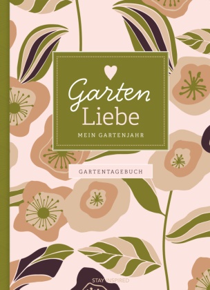 Lisa Wirth - Gartentagebuch Garten Liebe - Mein Gartenjahr: Gartenbuch und Gartenplaner für das ganze Jahr - für Gartenliebhaber und den eigenen Garten, inkl. Aussat- und Erntekalender, Tipps und Checklisten