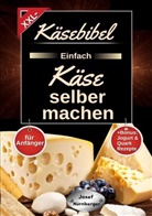 Josef Nürnberger - Käsebibel XXL - Einfach Käse selber machen für Anfänger