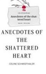 Cels Schmidthaler - Anecdotes of the shattered heart. Life is a Story - story.one