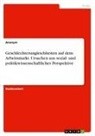 Anonymous - Geschlechterungleichheiten auf dem Arbeitsmarkt. Ursachen aus sozial- und politikwissenschaftlicher Perspektive