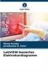 Manoj Pandey, Janakkumar B Patel, Janakkumar B. Patel - LabVIEW-basiertes Elektrokardiogramm