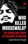 Jupinderjit Singh - Who Killed Moosewala? The Spiralling Story of Violence in Punjab
