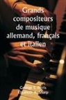 George T. Ferris, Elizabeth A. Sharp - Grands compositeurs de musique allemand, français et italien