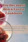 Nancy Kelly - The Decadent Black Forest Cookbook