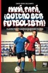 David Peris Delcampo - MAMÁ, PAPÁ, ¡QUIERO SER FUTBOLISTA!