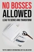 Yvette C. Owens,  Yvette C Owens - No Bosses Allowed - Lead to Serve and Transform