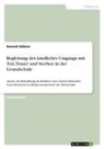 Hannah Hübner - Begleitung des kindliches Umgangs mit Tod, Trauer und Sterben in der Grundschule
