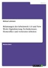 Michael Lehmann - Belastungen der Arbeitswelt 4.0 und New Work. Digitalisierung, Technikeinsatz, Homeoffice und vernetztes Arbeiten