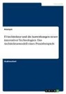 Anonymous - IT-Architektur und die Auswirkungen neuer innovativer Technologien. Das Architekturmodell eines Praxisbeispiels