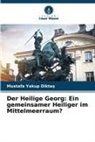 Mustafa Yakup Dikta, Mustafa Yakup Dikta¿, Mustafa Yakup Diktas - Der Heilige Georg: Ein gemeinsamer Heiliger im Mittelmeerraum?