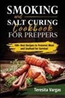 Teresita Vargas - Smoking and Salt Curing Cookbook FOR PREPPERS