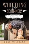 Luke Williams - WHITTLING FOR BEGINNERS