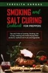 Teresita Vargas - Smoking and Salt Curing Cookbook FOR PREPPERS