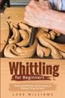 Luke Williams - WHITTLING FOR BEGINNERS