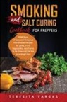 Teresita Vargas - Smoking and Salt Curing Cookbook FOR PREPPERS