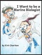 Kirk Charlton - I Want to be a Marine Biologist